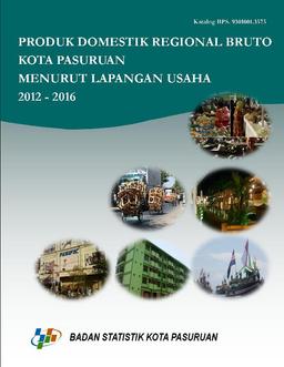 Produk Domestik Regional Bruto (PDRB) Kota Pasuruan Menurut Lapangan Usaha 2012 - 2016